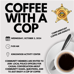 Flyer for Coffee with a Cop event. Black print in capital letters states Coffee with a Cop, Wednesday, October 2, 2024, 9:00 AM. Picture of a full coffee mug on a saucer with a spoon in lower right hand corner. 